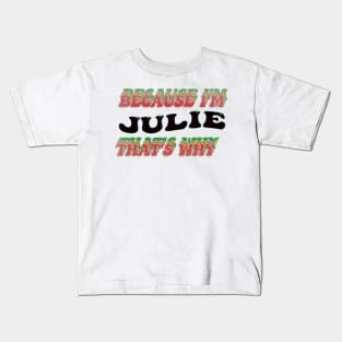 BECAUSE I AM JULIE - THAT'S WHY Kids T-Shirt